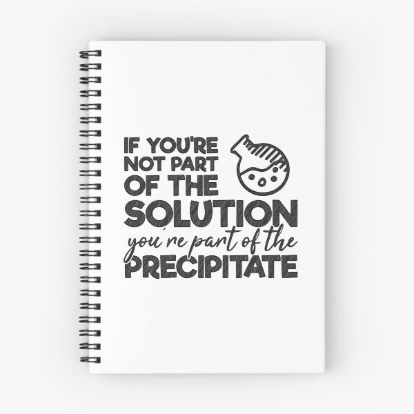 Item preview, If you're not part of the Solution, you're part of the Precipitate!, solution,precipitate,science,nerd,geek,chemistry designed and sold by RedArtsDesign.