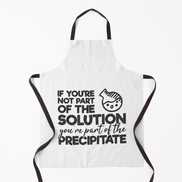 Item preview, If you're not part of the Solution, you're part of the Precipitate!, solution,precipitate,science,nerd,geek,chemistry designed and sold by RedArtsDesign.