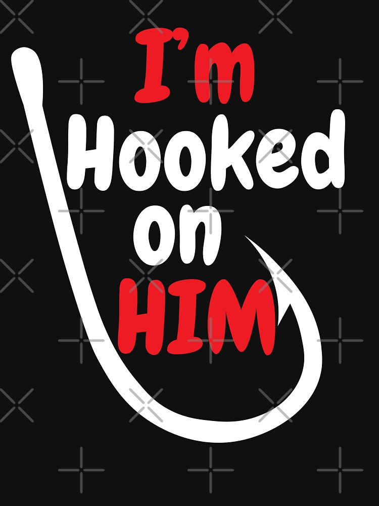 I'm Hooked on Him - Valentines Day Ideas Couple Matching fishing Essential  T-Shirt for Sale by TeeInnovations