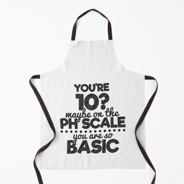 Item preview, You're 10 maybe on a ph scale, cause you're basic, you are so basic, You're 10? maybe on a ph scale, You're Basic!, Science Teacher,Chemical designed and sold by RedArtsDesign.