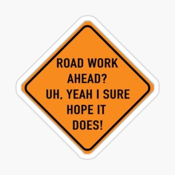 Item preview, Road work ahead? Uh. Yeah I sure hopes it does! vine designed and sold by yeehawboyy.