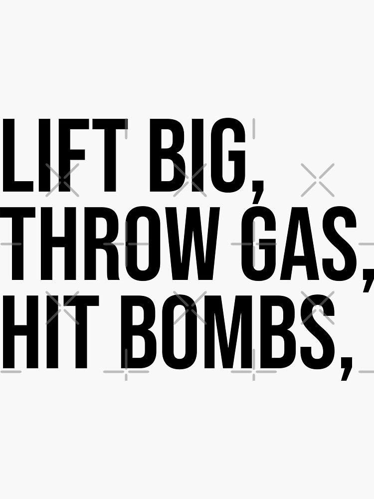 "Lift Big Throw Gas Hit Bombs Funny Gym Meme" Sticker for Sale by