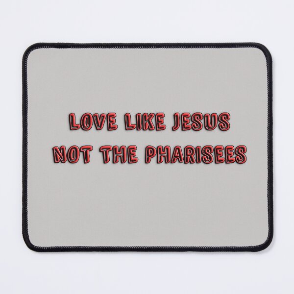 Item preview, Love Like Jesus Not The Pharisees designed and sold by Art4Christ.