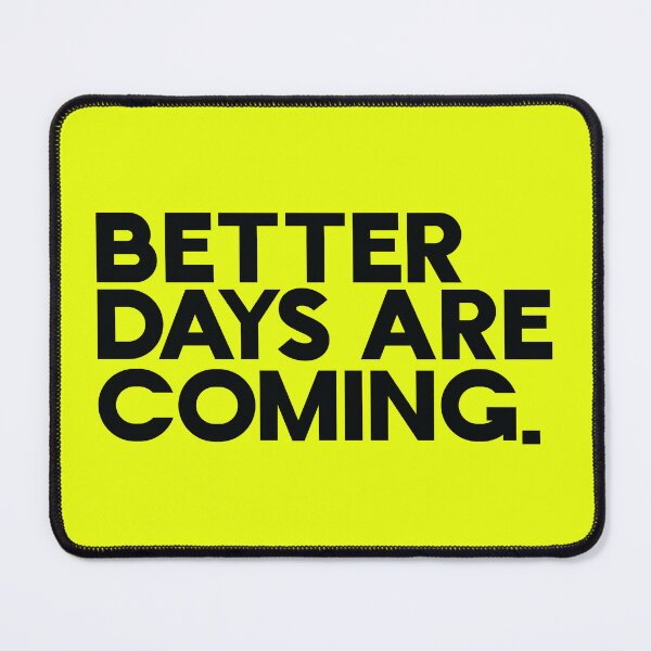 Item preview, better days are coming designed and sold by matrixvip.