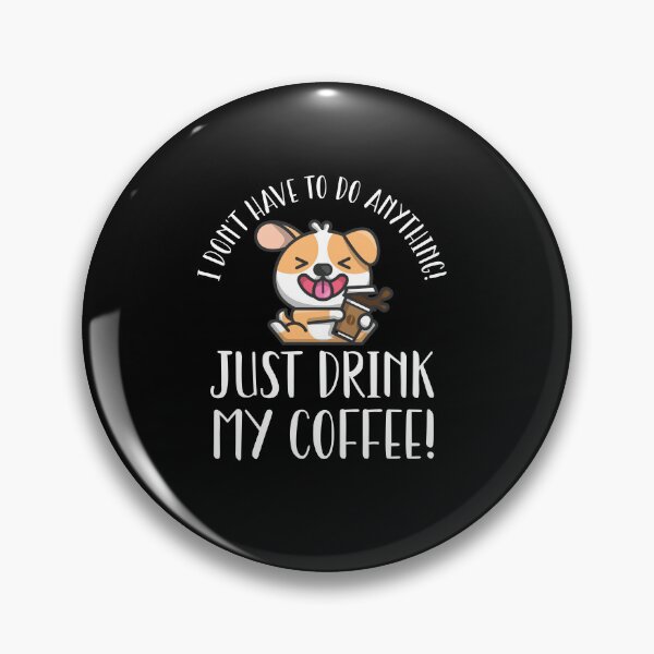 Item preview, I Don't Have To Do Anything Except Drink Coffee designed and sold by Shirt-Expert.