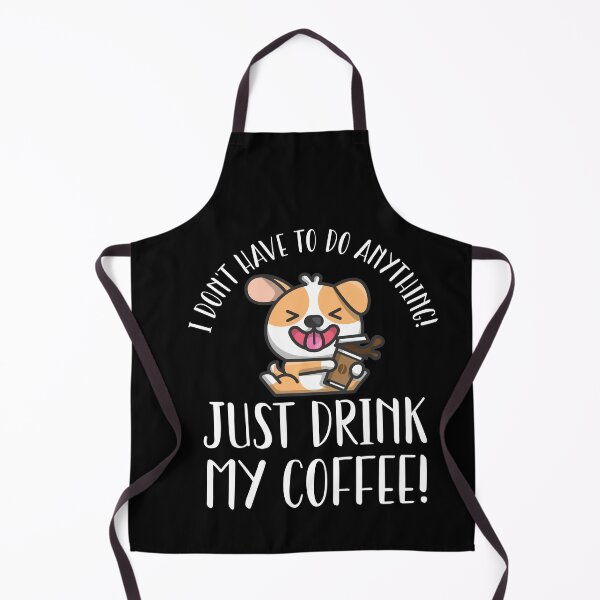 Item preview, I Don't Have To Do Anything Except Drink Coffee designed and sold by Shirt-Expert.