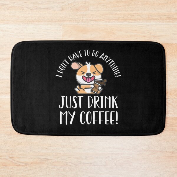 Item preview, I Don't Have To Do Anything Except Drink Coffee designed and sold by Shirt-Expert.