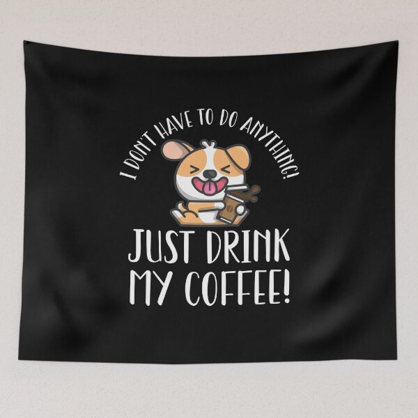 Item preview, I Don't Have To Do Anything Except Drink Coffee designed and sold by Shirt-Expert.