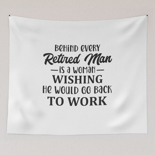 Item preview, Behind every retired man is a woman wishing he would go back to work designed and sold by teamph.