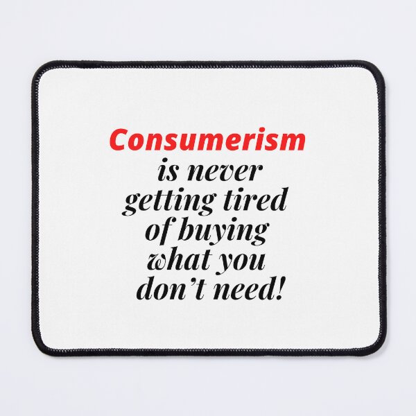 Item preview, Consumerism is never getting tired of buying what you don’t need! designed and sold by Finds.