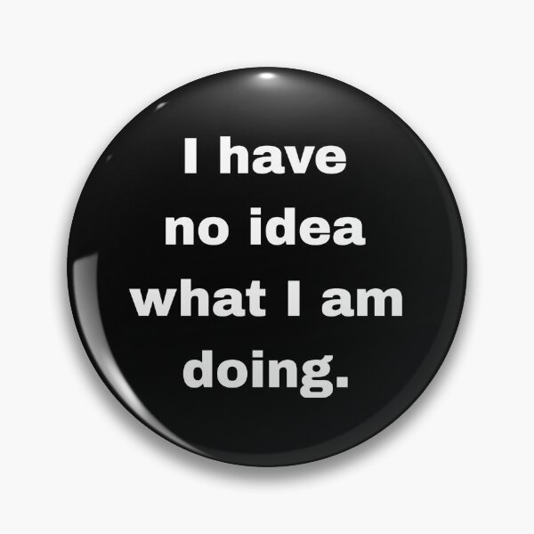 Item preview, I have no idea what I am doing designed and sold by Artfits.