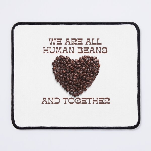 Item preview, We Are All Human Beans And Together designed and sold by koki4you.