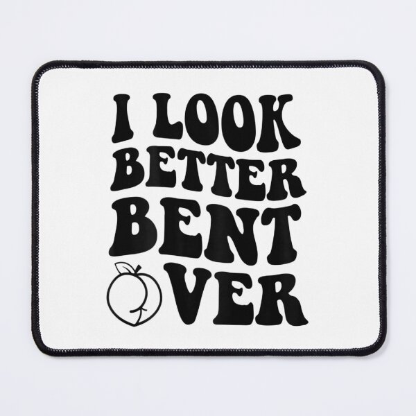 Item preview, I Look Better Bent Over designed and sold by itsthekween.