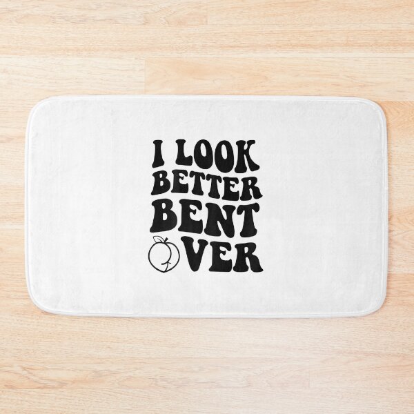 Item preview, I Look Better Bent Over designed and sold by itsthekween.