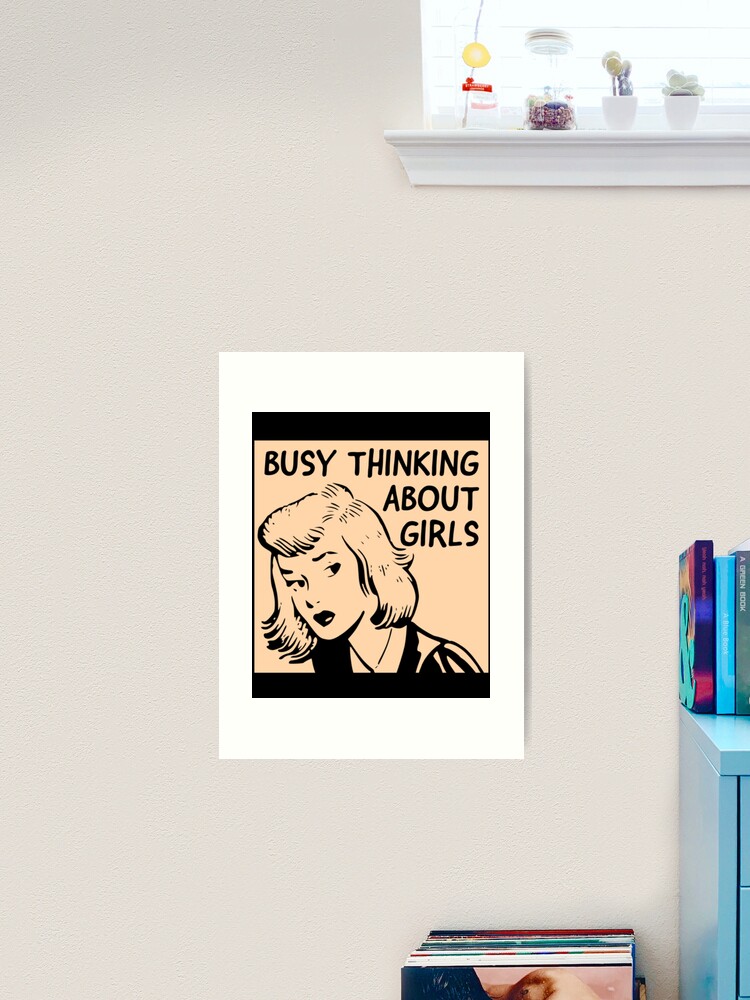 busy thinking about girls Art Print