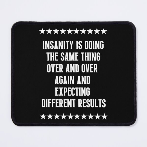 Item preview,  Insanity Is Doing The Same Thing Over and Over Again and Expecting Different Results designed and sold by QuotesAreFun.