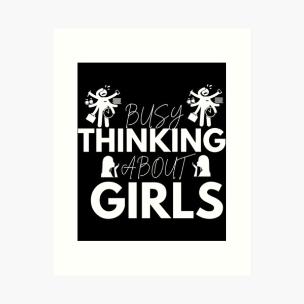 busy thinking about girls Art Print