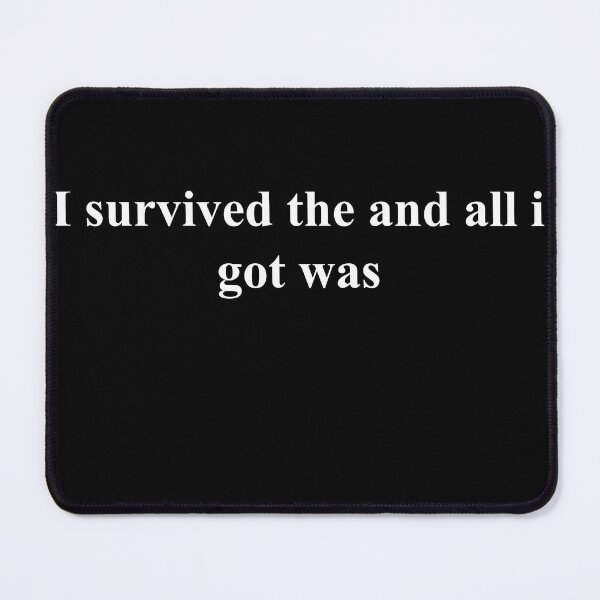 Item preview, I survived the and all i got was designed and sold by asadoesstuff.
