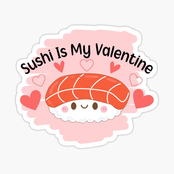 Sushi is my Valentine funny saying with cute sushi illustration perfect gift  idea for sushi lover and valentine's day - Sushi Lover Gifts - Sticker