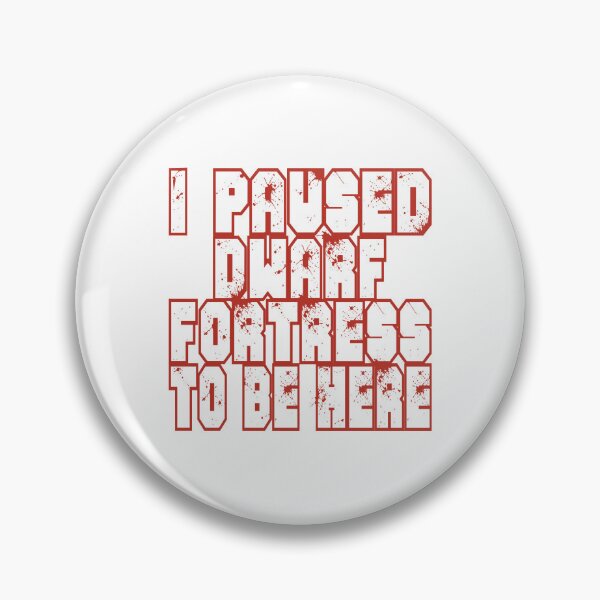 Item preview, I Paused Dwarf Fortress To Be Here designed and sold by ThePopCultures.