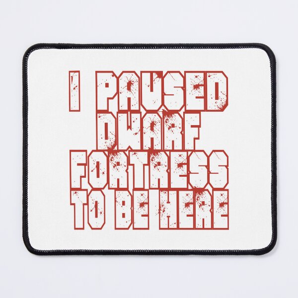 Item preview, I Paused Dwarf Fortress To Be Here designed and sold by ThePopCultures.