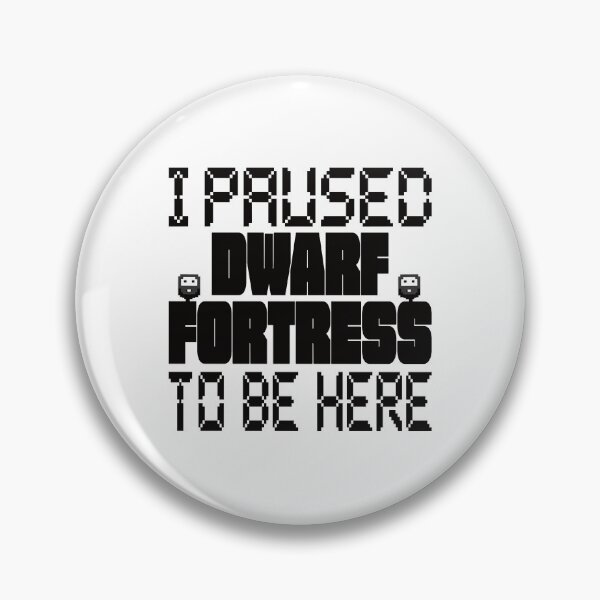 Item preview, I Paused Dwarf Fortress To Be Here  designed and sold by ThePopCultures.