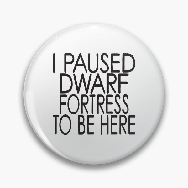 Item preview, I Paused Dwarf Fortress To Be Here designed and sold by ThePopCultures.