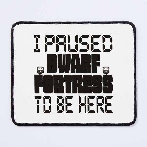 Item preview, I Paused Dwarf Fortress To Be Here  designed and sold by ThePopCultures.