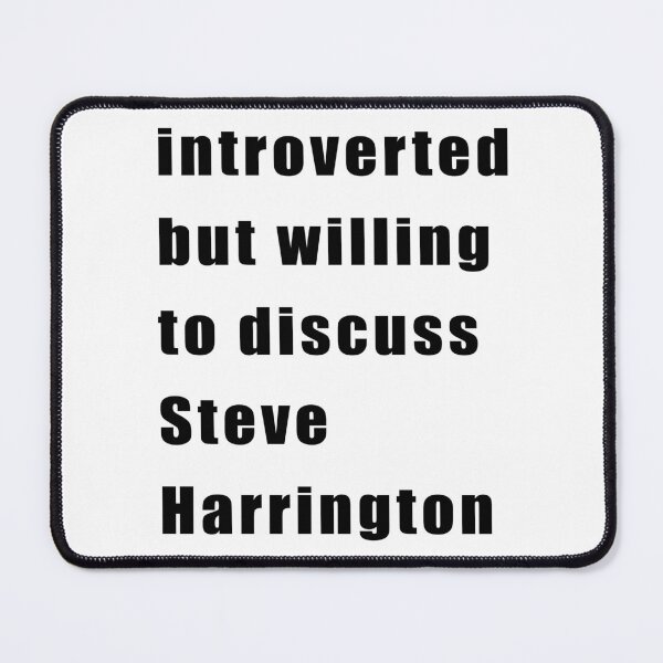 Item preview, Introverted but willing to discuss Steve Harrington (black on white) designed and sold by KillianIsMyHome.
