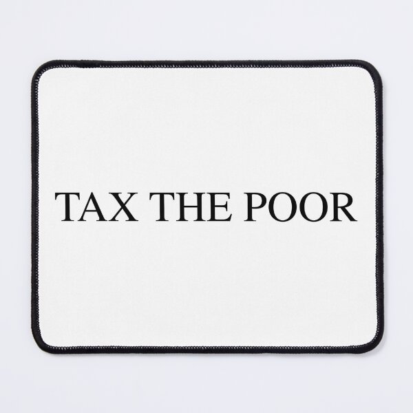 Item preview, Tax the Poor designed and sold by AntiPolitical.