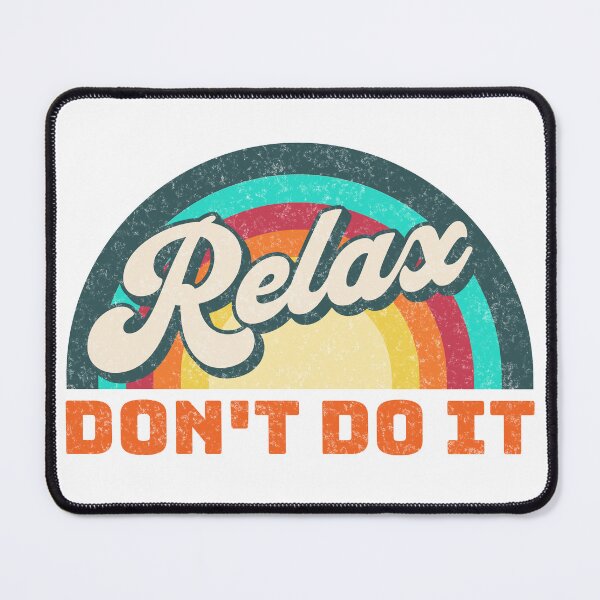 Item preview, Relax Don't Do It designed and sold by DreamSwiftly.