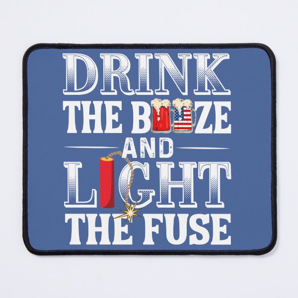 Item preview, Drink the Booze and Light the Fuse designed and sold by Buckwig.