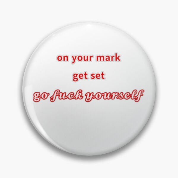 Item preview, on your mark, get set, go F yourself. designed and sold by Cowboykarl.