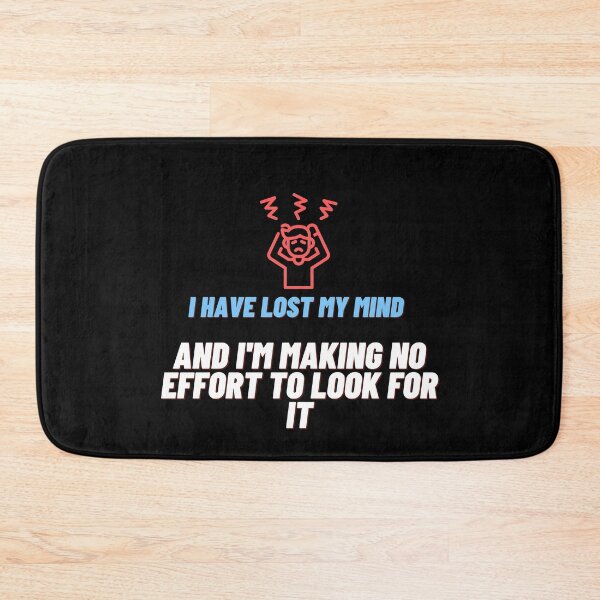 Item preview, I have lost my mind and I'm making no effort to look for it. designed and sold by Onasaart.