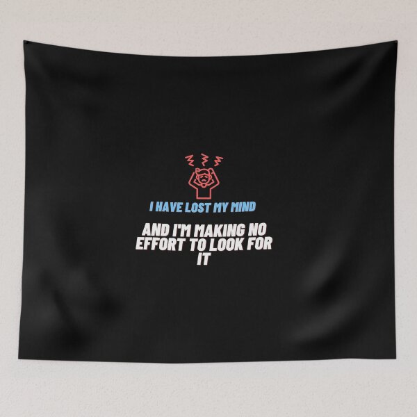 Item preview, I have lost my mind and I'm making no effort to look for it. designed and sold by Onasaart.