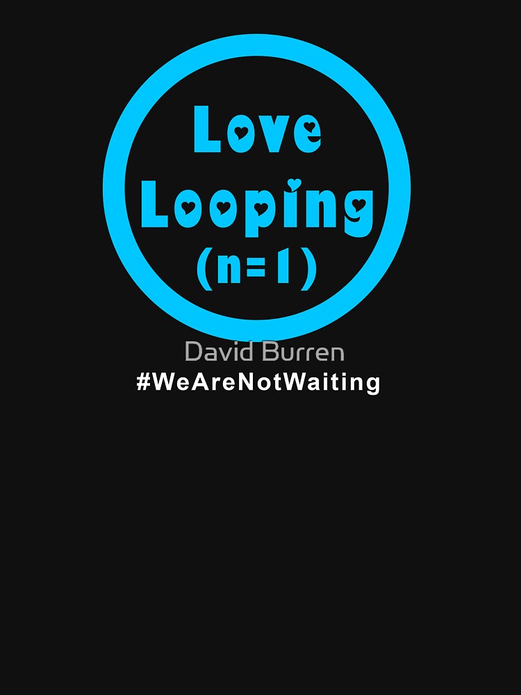 Artwork view, Love Looping - white text designed and sold by David Burren