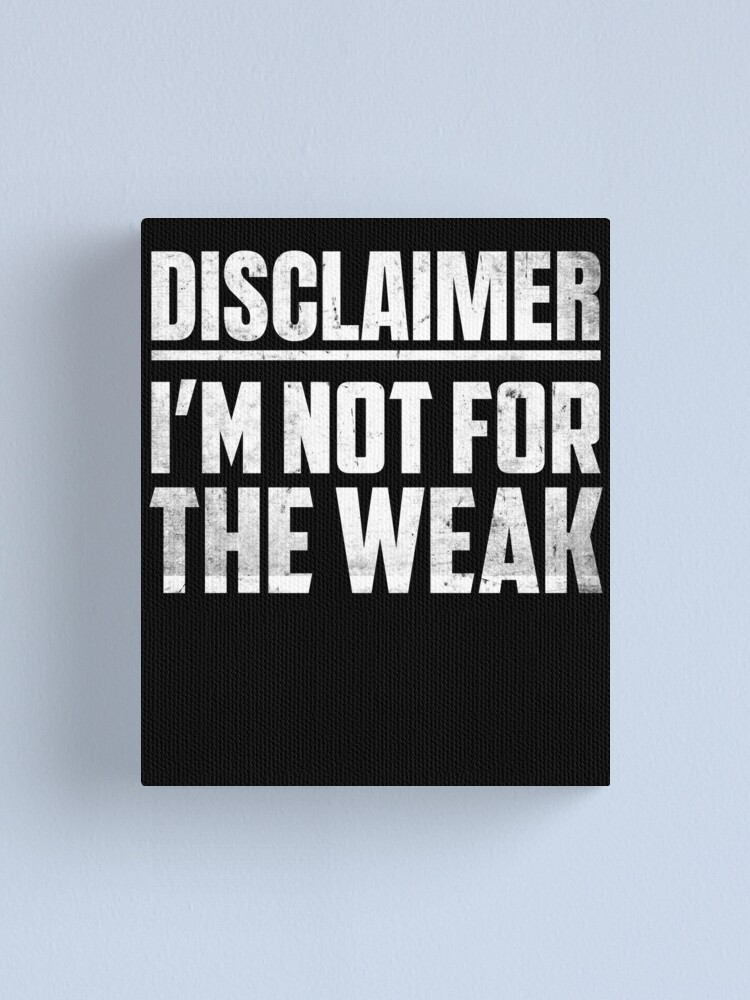 Disclaimer I'm Not For The Weak Funny Saying Canvas Print for