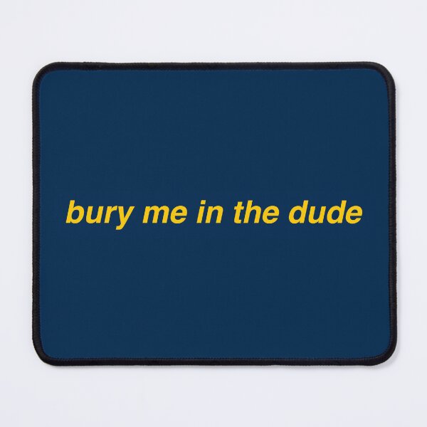 Item preview, bury me in the dude designed and sold by bridgeee.