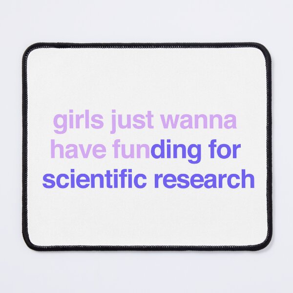Item preview, girls just wanna have funding for scientific research designed and sold by dualogy.