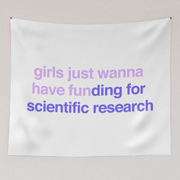 Item preview, girls just wanna have funding for scientific research designed and sold by dualogy.