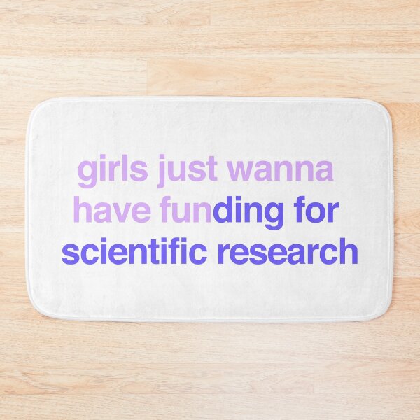 Item preview, girls just wanna have funding for scientific research designed and sold by dualogy.