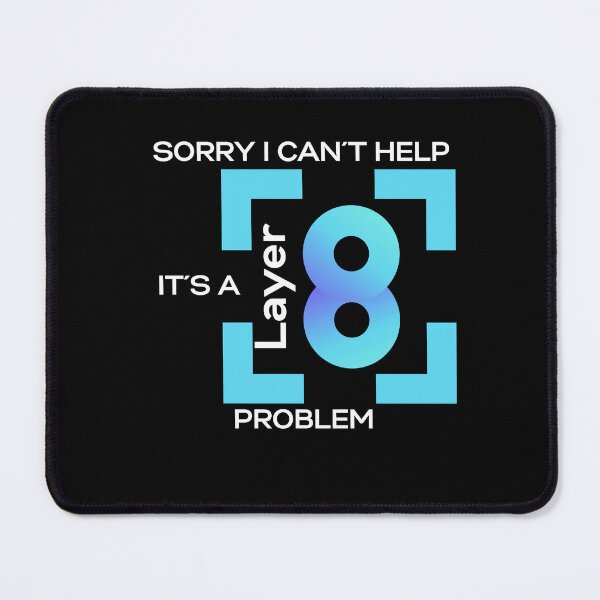 Item preview, Sorry I Cant Help, Its A Layer 8 Problem (blue) designed and sold by PD-Store.