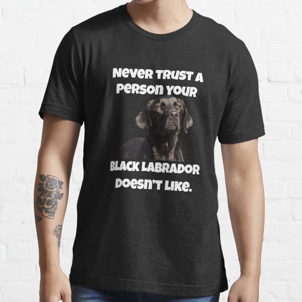 "Black Labrador Retriever Gifts Never Trust A Person Your Black