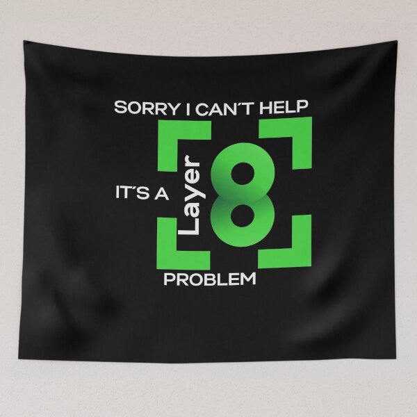 Item preview, Sorry In Cant Help, Its A Layer 8 Problem (green) designed and sold by PD-Store.