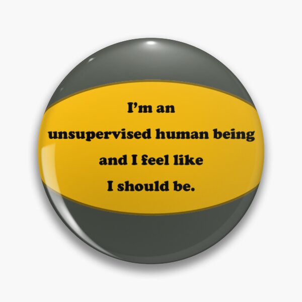 Item preview, I'm an unsupervised human being and I feel like I should be.  designed and sold by sarabboo.
