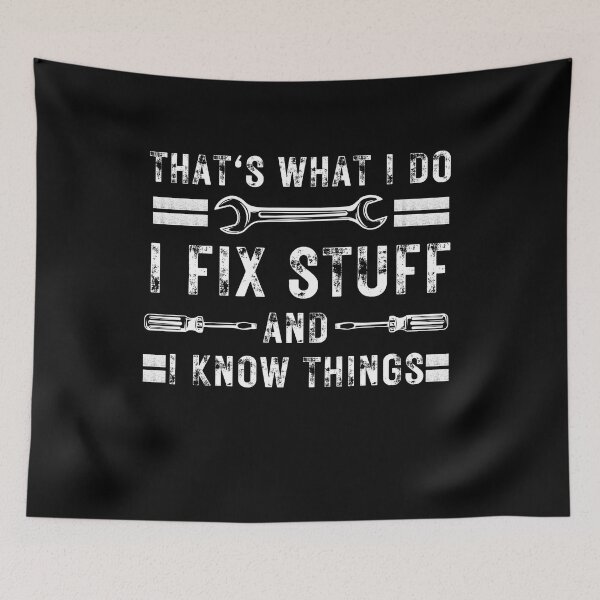 Item preview, That's What I Do I Fix Stuff And I Know Things Funny Saying designed and sold by kALENZI.