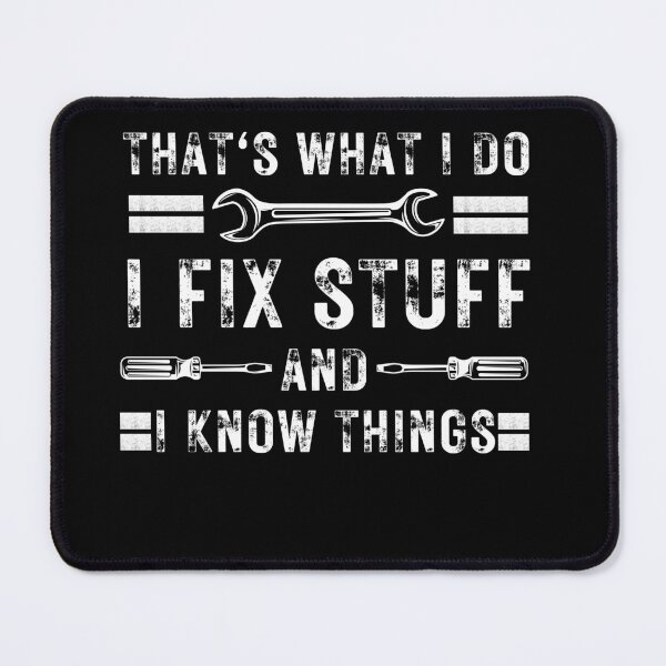 Item preview, That's What I Do I Fix Stuff And I Know Things Funny Saying designed and sold by kALENZI.