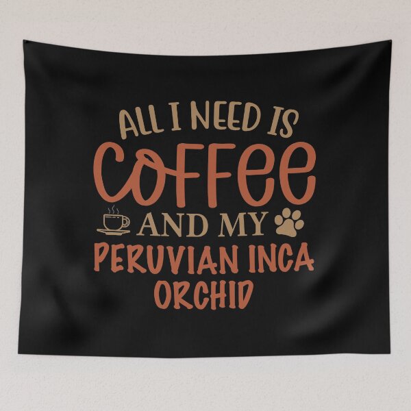 Artikelvorschau, Alles was ich brauche ist Kaffee und meine peruanische Inka -Orchidee - Hund entworfen und verkauft von CJC Designs.