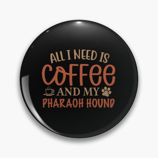 Item preview, All I Need is Coffee and My Pharaoh Hound - Dog designed and sold by CJC Designs.