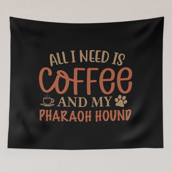 Item preview, All I Need is Coffee and My Pharaoh Hound - Dog designed and sold by CJC Designs.